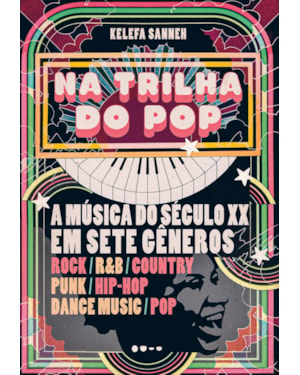 Na trilha do pop: a música do século XX em sete gêneros
