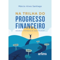 NA TRILHA DO PROGRESSO FINANCEIRO: ORGANIZE E POTENCIALIZE SUAS FINANÇAS