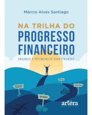 NA TRILHA DO PROGRESSO FINANCEIRO: ORGANIZE E POTENCIALIZE SUAS FINANÇAS