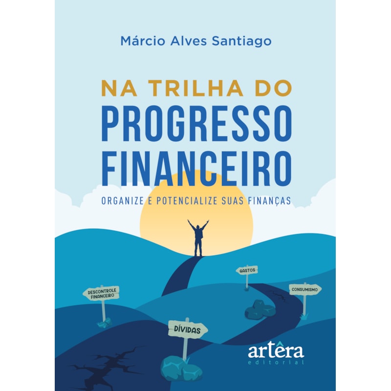 NA TRILHA DO PROGRESSO FINANCEIRO: ORGANIZE E POTENCIALIZE SUAS FINANÇAS