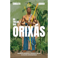 Na trilha dos orixás: Sabedoria ancestral e caminhos de axé no mundo contemporâneo