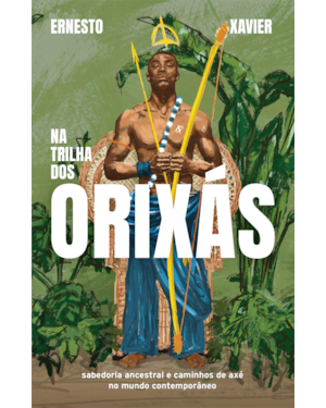 Na trilha dos orixás: Sabedoria ancestral e caminhos de axé no mundo contemporâneo
