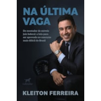 NA ÚLTIMA VAGA: DE MONTADOR DE MÓVEIS A JUIZ FEDERAL: A LUTA PARA SER APROVADO NO CONCURSO MAIS DIFÍCIL DO BRASIL