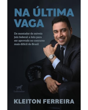NA ÚLTIMA VAGA: DE MONTADOR DE MÓVEIS A JUIZ FEDERAL: A LUTA PARA SER APROVADO NO CONCURSO MAIS DIFÍCIL DO BRASIL