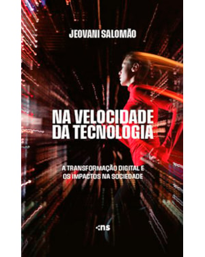 NA VELOCIDADE DA TECNOLOGIA: A TRANSFORMAÇÃO DIGITAL E OS IMPACTOS NA SOCIEDADE