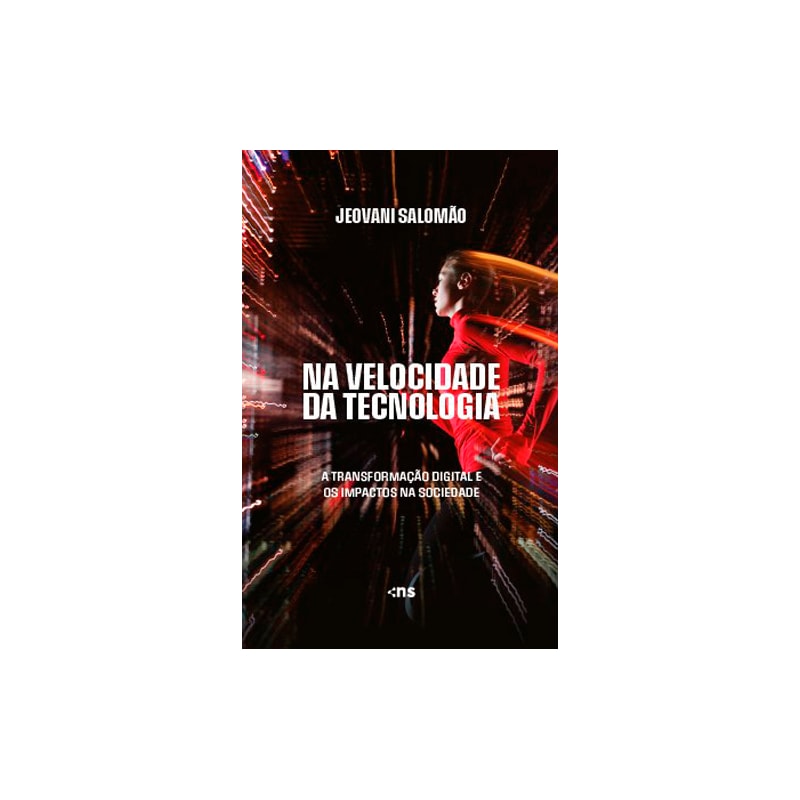 NA VELOCIDADE DA TECNOLOGIA: A TRANSFORMAÇÃO DIGITAL E OS IMPACTOS NA SOCIEDADE