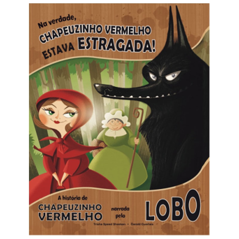 Na verdade, Chapeuzinho Vermelho estava estragada!: A história da Chapeuzinho Vermelho narrada pelo lobo