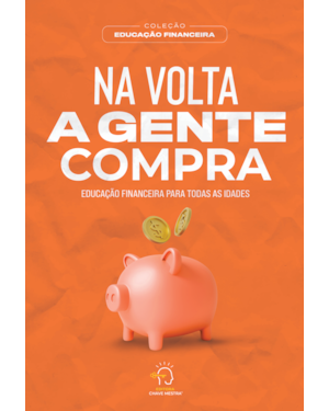 Na volta a gente compra: educação financeira para todas as idades