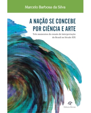 NACAO SE CONCEBE POR CIENCIA E ARTE, A - RES MOMENTOS DO ENSAIO DE INTERPRE - 1