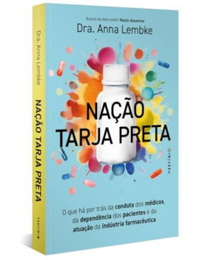 NAÇÃO TARJA PRETA: O QUE HÁ POR TRÁS DA CONDUTA DOS MÉDICOS, DA DEPENDÊNCIA DOS PACIENTES E DA ATUAÇÃO DA INDÚSTRIA FARMACÊUTICA (LEIA TAMBÉM NAÇÃO DOPAMINA)