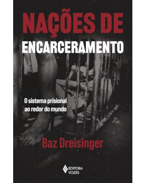 NAÇÕES DE ENCARCERAMENTO: O SISTEMA PRISIONAL AO REDOR DO MUNDO