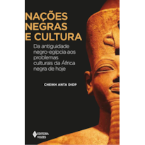 NAÇÕES NEGRAS E CULTURA: DA ANTIGUIDADE NEGRO-EGÍPCIA AOS PROBLEMAS CULTURAIS DA ÁFRICA NEGRA DE HOJE