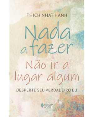 NADA A FAZER, NÃO IR A LUGAR ALGUM: DESPERTE SEU VERDADEIRO EU
