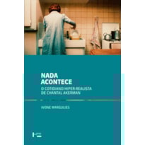 Nada acontece: o cotidiano hiper-realista de chantal akerman
