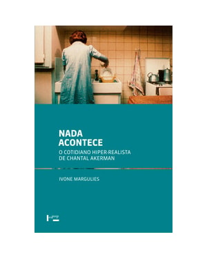 Nada acontece: o cotidiano hiper-realista de chantal akerman