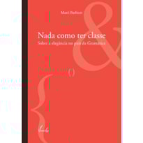 NADA COMO TER CLASSE - SOBRE A ELEGANCIA NO PAIS DA GRAMATICA - 1