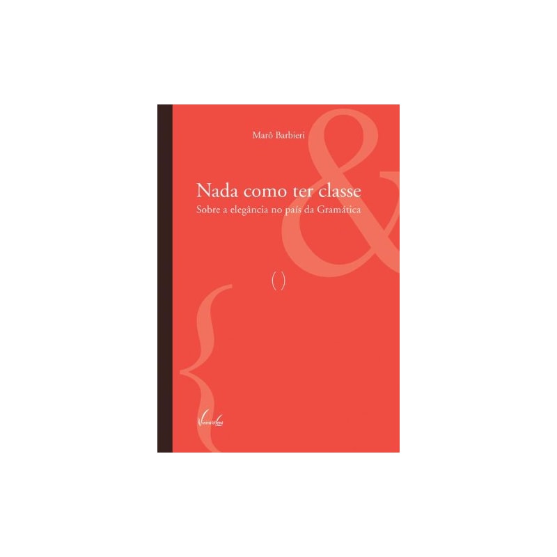 NADA COMO TER CLASSE - SOBRE A ELEGANCIA NO PAIS DA GRAMATICA - 1