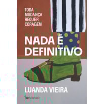 NADA É DEFINITIVO: TODA MUDANÇA REQUER CORAGEM