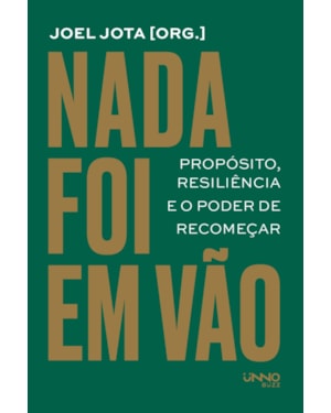 NADA FOI EM VÃO: PROPÓSITO, RESILIÊNCIA E O PODER DE RECOMEÇAR
