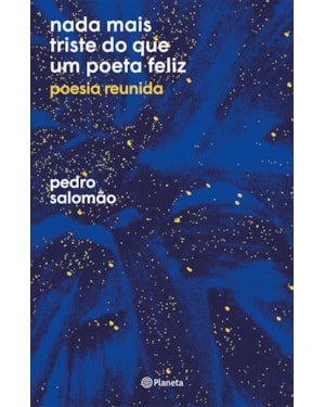 NADA MAIS TRISTE DO QUE UM POETA FELIZ: POESIA REUNIDA