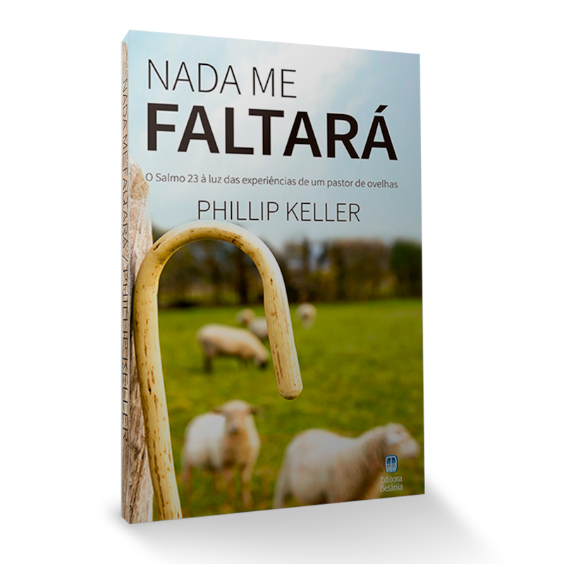 NADA ME FALTARÁ: O SALMO 23 À LUZ DAS EXPERIÊNCIAS DE UM PASTOR DE OVELHAS.