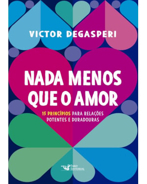 NADA MENOS QUE O AMOR - 15 PRINCÍPIOS PARA RELAÇÕES POTENTES E DURADOURAS