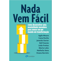 Nada vem fácil: como desenvolver uma mentalidade inovadora para vencer em um mundo em transformação