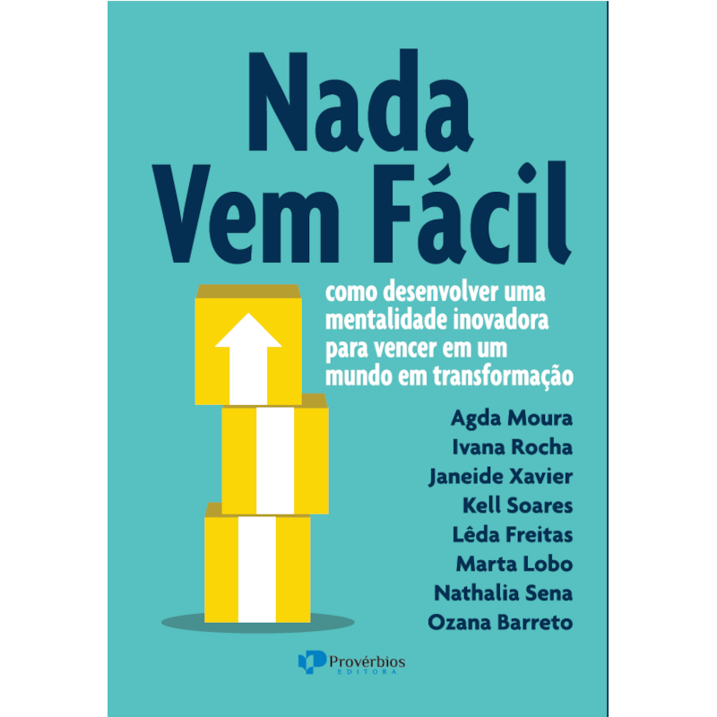 Nada vem fácil: como desenvolver uma mentalidade inovadora para vencer em um mundo em transformação