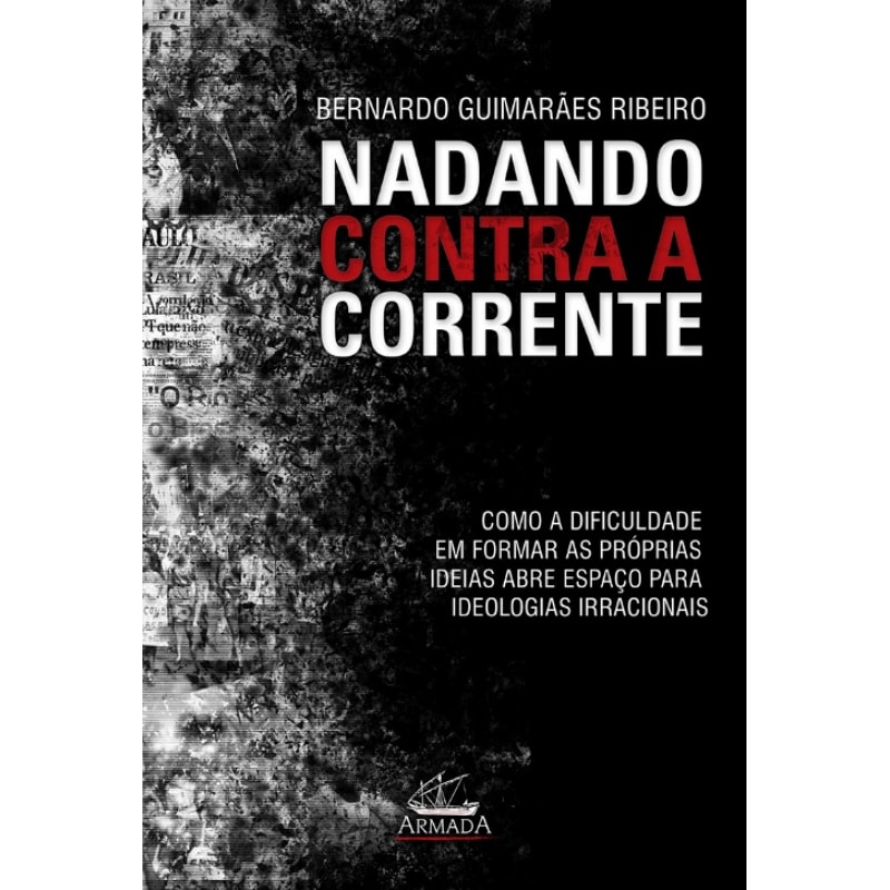 NADANDO CONTRA A CORRENTE - COMO A DIFICULDADE EM FORMAR AS PRÓPIAS IDEIAS ABRE ESPAÇO PARA IDEOLOGIAS IRRACIONAIS