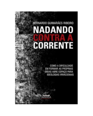 NADANDO CONTRA A CORRENTE: COMO A DIFICULDADE EM FORMAR AS PRÓPRIAS IDÉIAS ABRE ESPAÇO PARA IDEOLOGIAS IRRACIONAIS