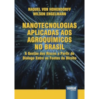 NANOTECNOLOGIAS APLICADAS AOS AGROQUÍMICOS NO BRASIL - A GESTÃO DOS RISCOS A PARTIR DO DIÁLOGO ENTRE AS FONTES DO DIREITO
