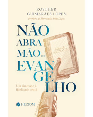Não abra mão do Evangelho: um chamado à fidelidade cristã