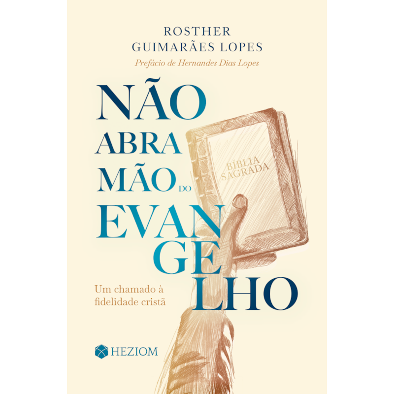 Não abra mão do Evangelho: um chamado à fidelidade cristã