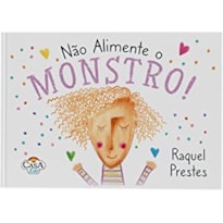 NÃO ALIMENTE O MONSTRO!