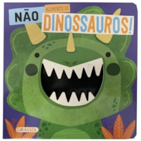 NÃO ALIMENTE OS DINOSSAUROS