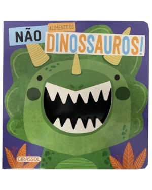 NÃO ALIMENTE OS DINOSSAUROS
