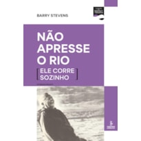 NÃO APRESSE O RIO (ELE CORRE SOZINHO)