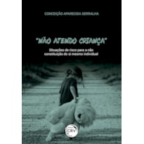 NÃO ATENDO CRIANÇA: SITUAÇÕES DE RISCO PARA A NÃO CONSTITUIÇÃO DO SI MESMO INDIVIDUAL