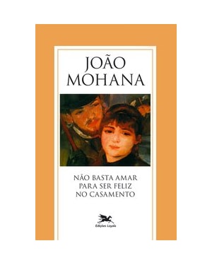NÃO BASTA AMAR PARA SER FELIZ NO CASAMENTO