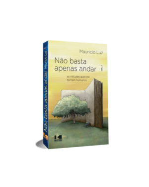 Não basta apenas andar: as virtudes que nos tornam humanos