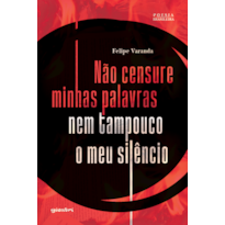 Não censure minhas palavras nem tampouco o meu silêncio