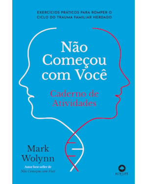 Não Começou com Você: Caderno de Atividades: Exercícios Práticos para Romper o Ciclo do Trauma Familiar Herdado