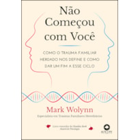 Não começou com você: como o trauma familiar herdado nos define e como dar um fim a esse ciclo