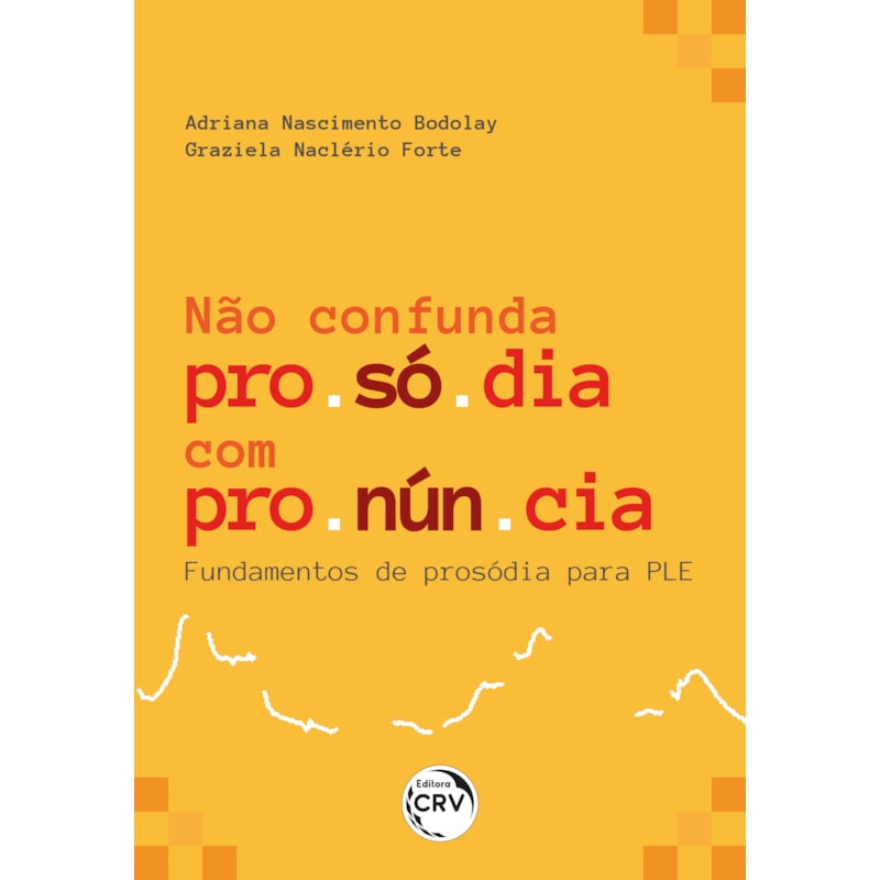 NÃO CONFUNDA PROSÓDIA COM PRONÚNCIA