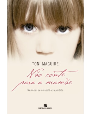 NÃO CONTE PARA A MAMÃE: MEMÓRIAS DE UMA INFÂNCIA PERDIDA