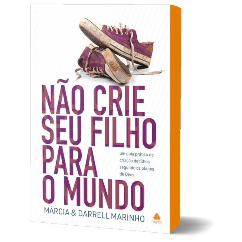 Não crie seu filho para o mundo: um guia prático de criação de filhos segundo os planos de Deus