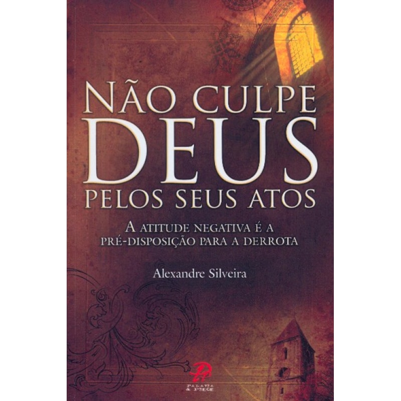 NÃO CULPE DEUS PELOS SEUS ATOS
