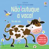 NÃO CUTUQUE A VACA!: TOQUE E BRINQUE E SONS
