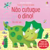 NÃO CUTUQUE O DINO!: TOQUE E BRINQUE COM SONS