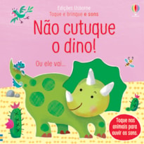 NÃO CUTUQUE O DINO!: TOQUE E BRINQUE E SONS
